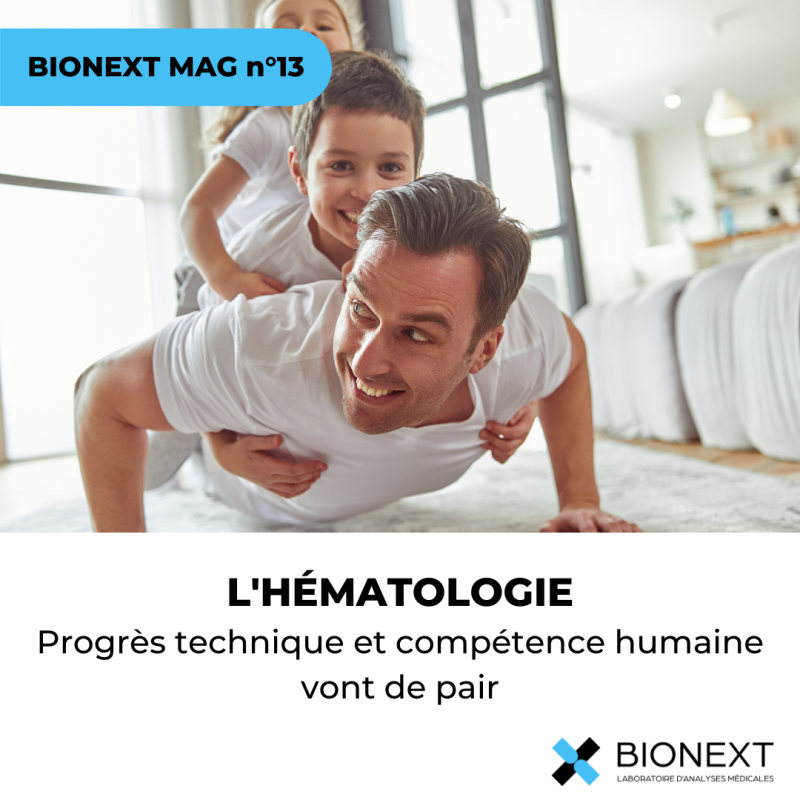 BIONEXT MAG N°13 : Hématologie : progrès technique et compétence humaine vont de pair